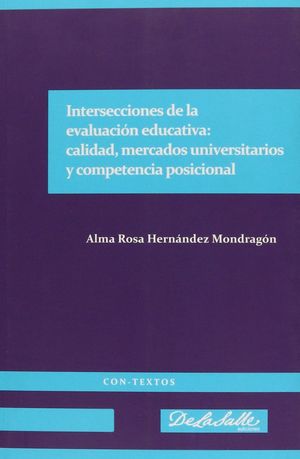 INTERSECCIONES DE LA EVALUACION EDUCATIVA CALIDAD MERCADOS UNIVERSITARIOS Y COMPETENCIA POSICIONAL