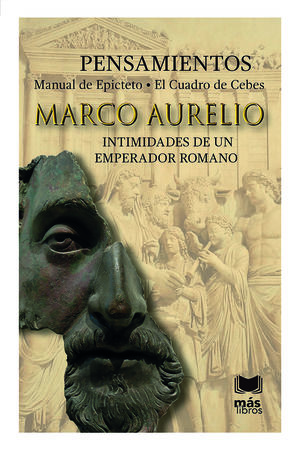Marco Aurelio. Pensamientos. Intimidades de un Emperador Romano