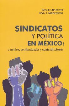 SINDICATOS Y POLITICA EN MEXICO CAMBIOS CONTINUIDADES Y CONTRADICCIONES