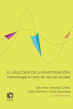 HELICOIDE DE LA INVESTIGACION METODOLOGIA EN TESIS DE CIENCIAS SOCIALES, EL / 2 ED.
