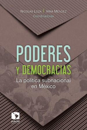 PODERES Y DEMOCRACIAS. LA POLITICA SUBNACIONAL EN MEXICO