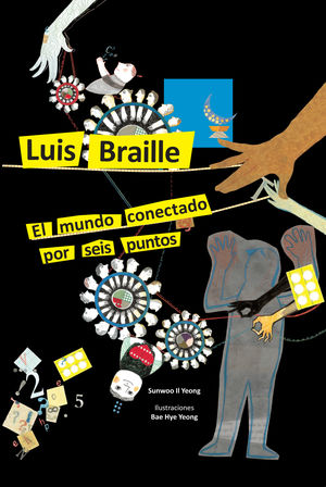 LUIS BRAILLE. EL MUNDO CONECTADO POR SEIS PUNTOS / PD.