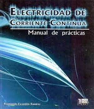 ELECTRICIDAD DE CORRIENTE CONTINUA. MANUAL DE PRACTICAS / BACHILLERATO
