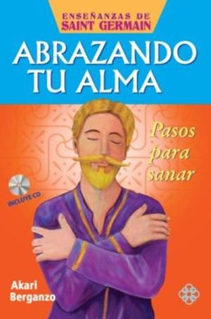 ABRAZANDO TU ALMA. PASOS PARA SANAR (INCLUYE CD)