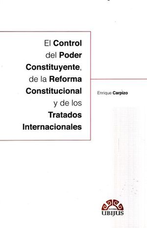CONTROL DEL PODER CONSTITUYENTE DE LA REFORMA CONSTITUCIONAL Y DE LOS TRATADOS INTERNACIONALES, EL