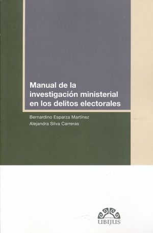 MANUAL DE LA INVESTIGACION MINISTERIAL EN LOS DELITOS ELECTORALES