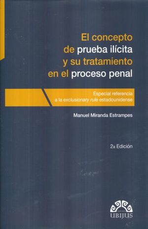 CONCEPTO DE PRUEBA ILICITA Y SU TRATAMIENTO EN EL PROCESO PENAL, EL / 2 ED. / PD.