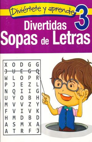 DIVERTIDAS SOPAS DE LETRAS 3 / DIVIERTETE Y APRENDE