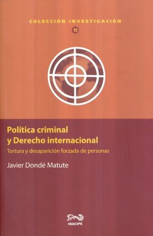 POLITICA CRIMINAL Y DERECHO INTERNACIONAL. TORTURA Y DESAPARICION FORZADA DE PERSONAS