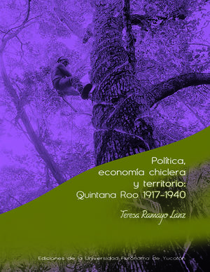 IBD - Política, economía chiclera y territorio. Quintana Roo 1917-1940