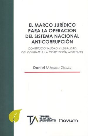 El marco jurídico para la operación del sistema nacional anticorrupción. Constitucionalidad y legalidad del combate a la corrupción mexicano