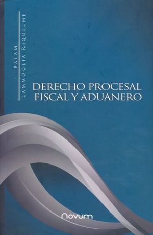 DERECHO PROCESAL FISCAL Y ADUANERO