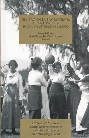 GENERO EN LA ENCRUCIJADA DE LA HISTORIA SOCIAL Y CULTURAL DE MEXICO