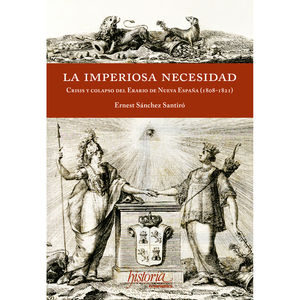 IBD - IMPERIOSA NECESIDAD, LA. CRISIS Y COLAPSO DEL ERARIO DE NUEVA ESPAÑA 1810 - 1821