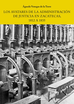 IBD - AVATARES DE LA ADMINISTRACION DE JUSTICIA EN ZACATECAS 1812 A 1835, LOS