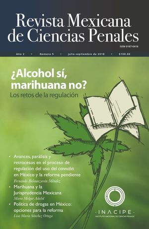 REVISTA MEXICANA DE CIENCIAS PENALES # 5. /  ALCOHOL SI MARIHUANA NO. LOS RETOS DE REGULACION