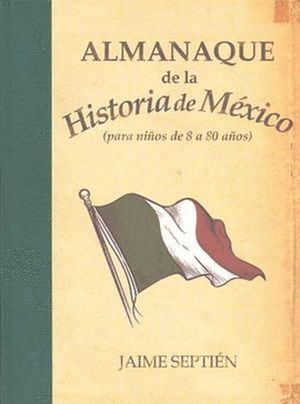 ALMANAQUE DE LA HISTORIA DE MEXICO. PARA NIÑOS DE 8 A 80 AÑOS / PD.