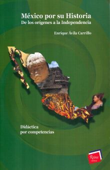 MEXICO POR SU HISTORIA DE LOS ORIGENES A LA INDEPENDENCIA. DIDACTICA POR COMPETENCIAS BACHILLERATO
