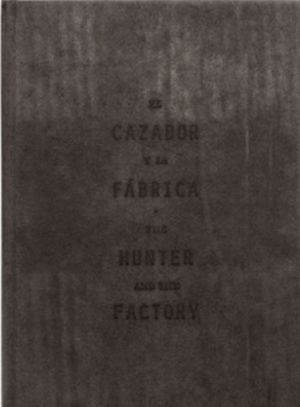 El cazador y la fábrica / The Hunter and the Factory