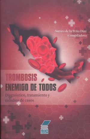TROMBOSIS ENEMIGO DE TODOS. DIAGNOSTICO TRATAMIENTO Y ESTUDIO DE CASOS