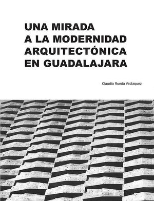 Una mirada a la modernidad arquitectónica en Guadalajara