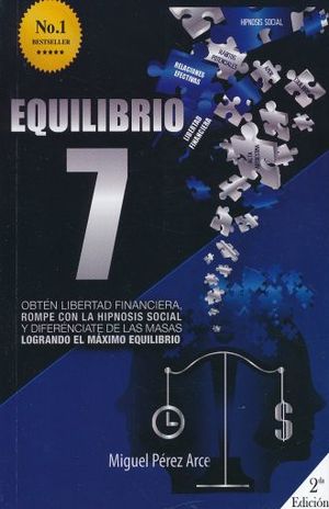 EQUILIBRIO 7. OBTEN LIBERTAD FINANCIERA ROMPE CON LA HIPNOSIS SOCIAL Y DIFERENCIATE DE LAS MASAS LOGRANDO EL MAXIMO EQUILIBRIO / 2 ED.