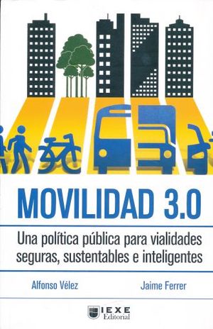 MOVILIDAD 3.0. UNA POLITICA PUBLICA PARA VIALIDADES SEGURAS SUSTENTABLES E INTELIGENTES