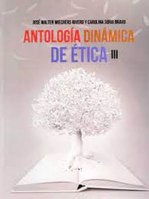 ANTOLOGIA DINAMICA DE ETICA III. BACHILLERATO