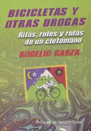 Bicicletas y otras drogas. Rilas, roles y rolas de un cletómano