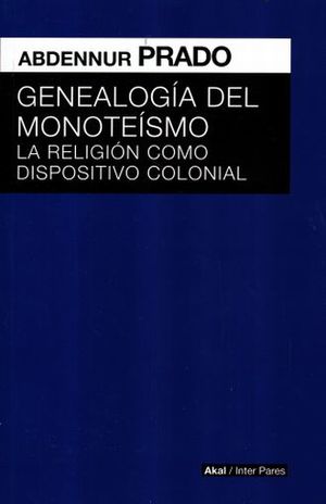 GENEALOGIA DEL MONOTEISMO. LA RELIGION COMO DISPOSITIVO COLONIAL