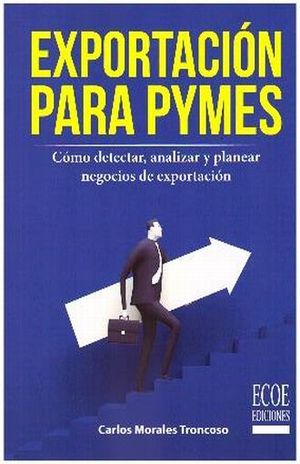 EXPORTACION PARA PYMES. COMO DETECTAR ANALIZAR Y PLANEAR NEGOCIOS DE EXPORTACION