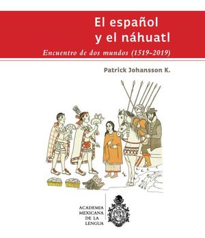 El español y el náhuatl. Encuentro de dos mundos (1519 - 2019)