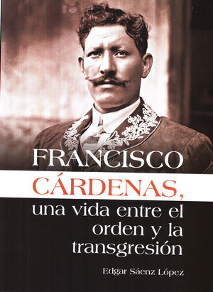 Francisco Cárdenas, una vida entre el orden y la transgresión