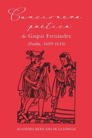 Cancionero poético de Gaspar Fernández (Puebla 1609-1616) / pd.