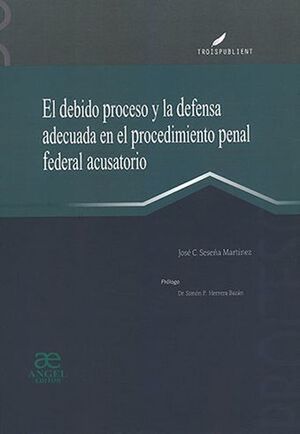 El debido proceso y la defensa adecuada en el procedimiento penal federal acusatorio / pd.