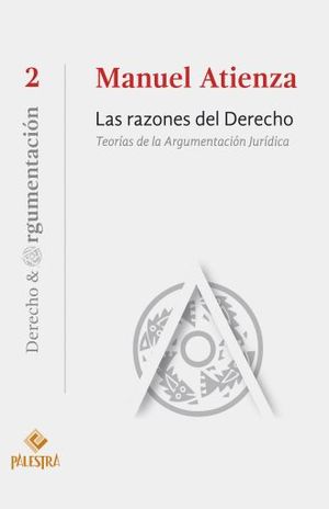 RAZONES DEL DERECHO, LAS. TEORIA DE LA ARGUMENTACION JURIDICA / 4 ED.