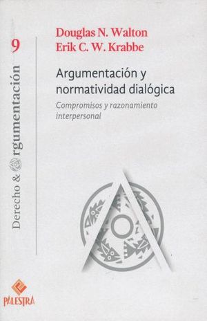 ARGUMENTACION Y NORMATIVIDAD DIALOGICA. COMPROMISOS Y RAZONAMIENTO INTERPERSONAL /  VOL. 9