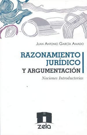 RAZONAMIENTO JURIDICO Y ARGUMENTACION. NOCIONES INTRODUCTORIAS