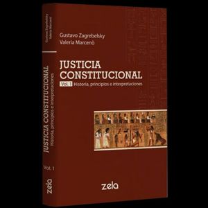 JUSTICIA CONSTITUCIONAL. HISTORIA PRINCIPIOS E INTERPRETACIONES / VOL.1 / PD.
