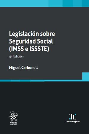 Legislación sobre seguridad social (IMSS e ISSSTE) / 4 ed.