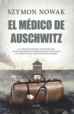 El médico de Auschwitz. La verdadera historia de Josef Bellert