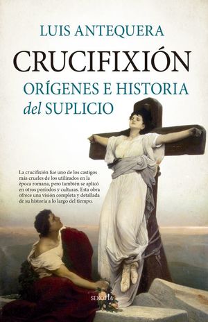 Crucifixión. Orígenes e historia del suplicio