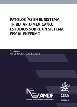 Patalogías en el sistema tributario Mexicano. Estudios sobre un sistema fiscal enfermo
