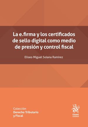 La e.firma y los certificados de sello digital como medio de presiÃ³n y control fiscal
