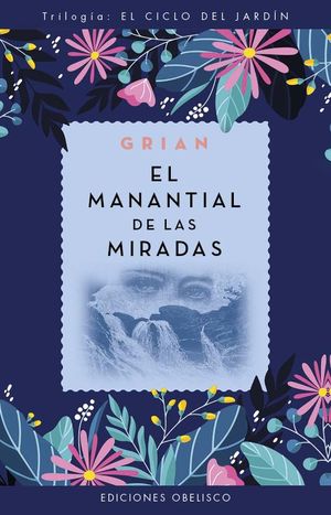 El manantial de las miradas / Trilogía El ciclo del jardín / vol. 2