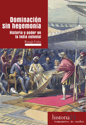 Dominación sin hegemonía. Historia y poder en la India colonial