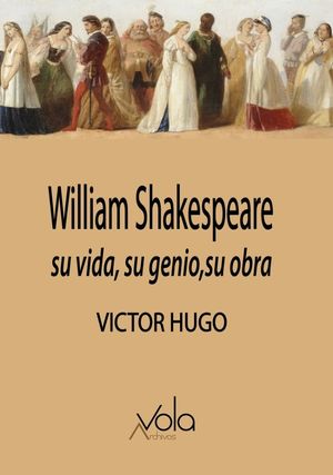 William Shakespeare su vida, su genio, su obra