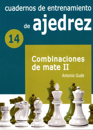 Cuadernos de entrenamiento de ajedrez. Combinaciones de mate II / vol. 14