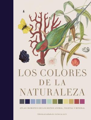 Los colores de la naturaleza. Atlas cromático de los reinos animal, vegetal y mineral / Pd.