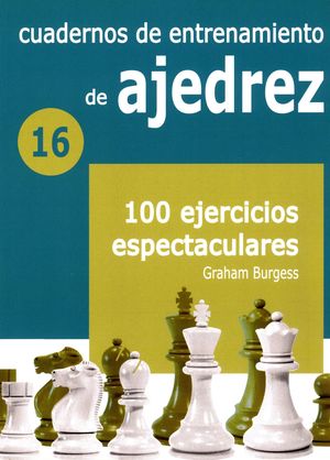 Cuadernos de entrenamiento de ajedrez. 100 ejercicios espectaculares / vol. 16
